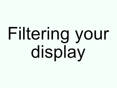 Filtering your display