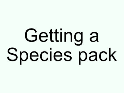 Getting a species pack